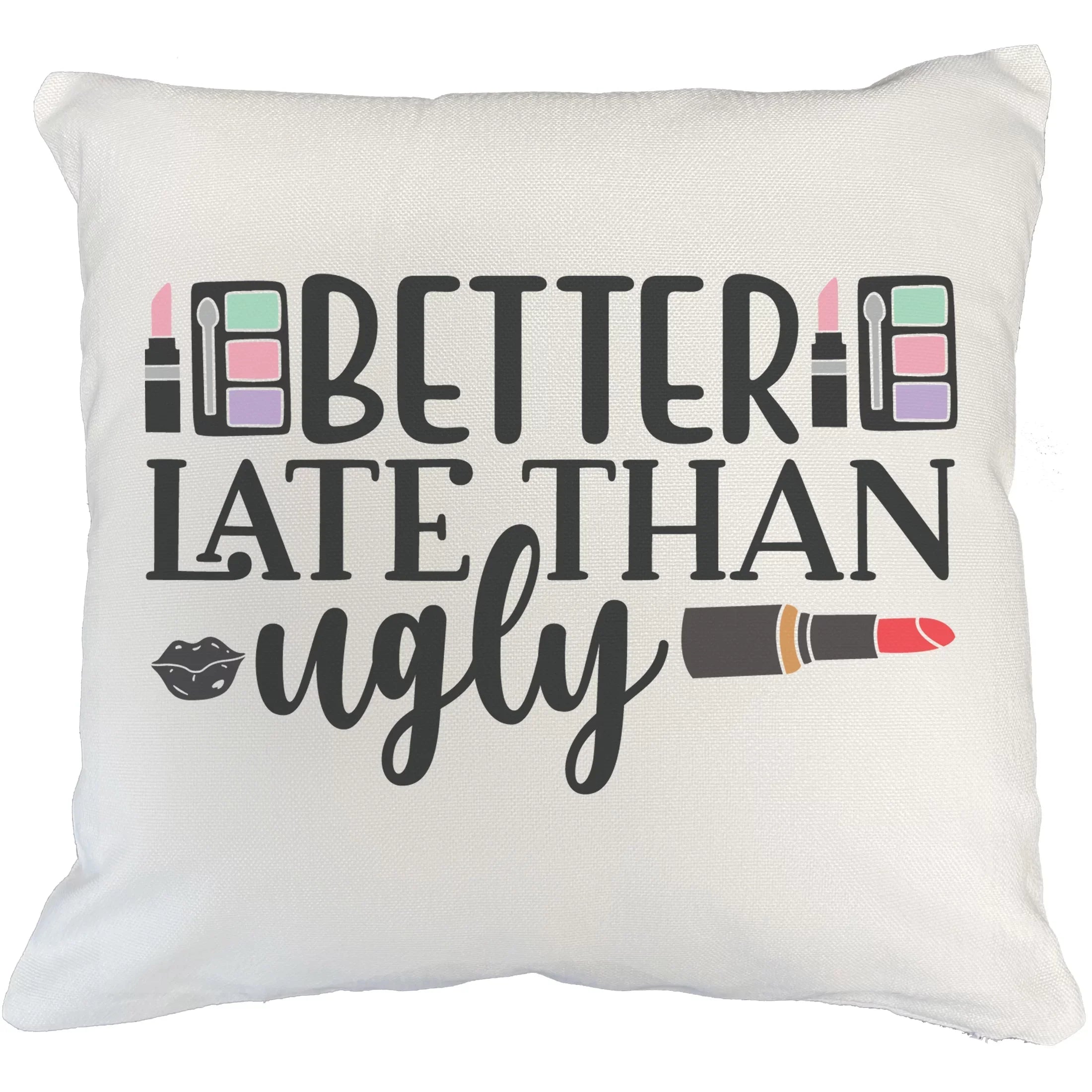 Better Late Than Ugly w/ Eyeshadow Palettes, Pink Lipsticks & Red Lipstick Design - Beauty Themed Merch for Makeup Artist / Cosmetologist, Gift for Makeup Lovers, Pillow Cover, Ivory 18X18 IN